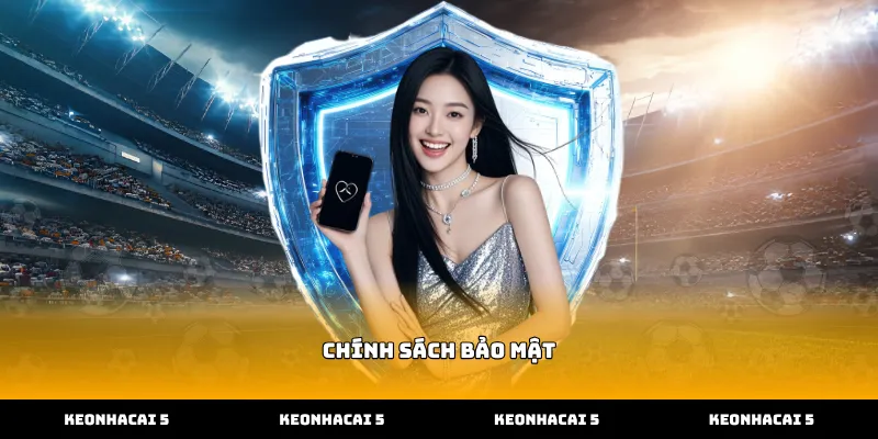 Thực thi Chính sách bảo mật an toàn tại Kèo nhà cái 5