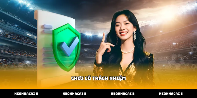 Quy tắc chơi có trách nhiệm giúp kiểm soát hành vi