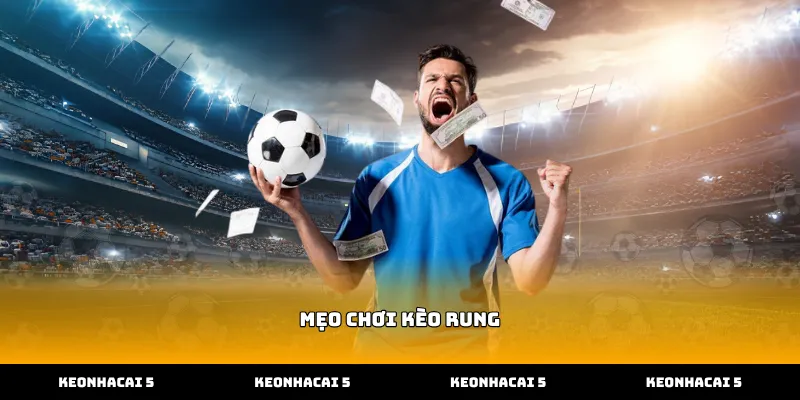 Cách chọn trận đấu áp dụng mẹo chơi kèo rung hiệu quả