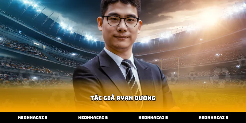 Tác giả Ryan Dương xây dựng dữ liệu chuyên sâu tại Kèo nhà cái 5